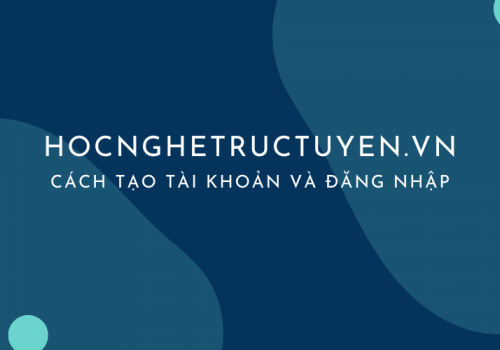 Hướng dẫn tạo tài khoản học Online trên website Hocnghetructuyen.vn